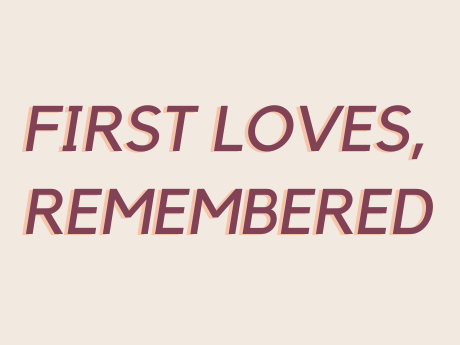 First Loves, Remembered